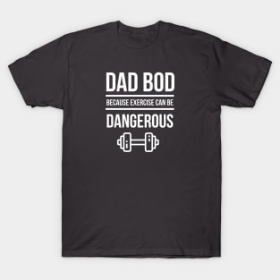 Dad Bod Because Exercise Can Be Dangerous T-Shirt